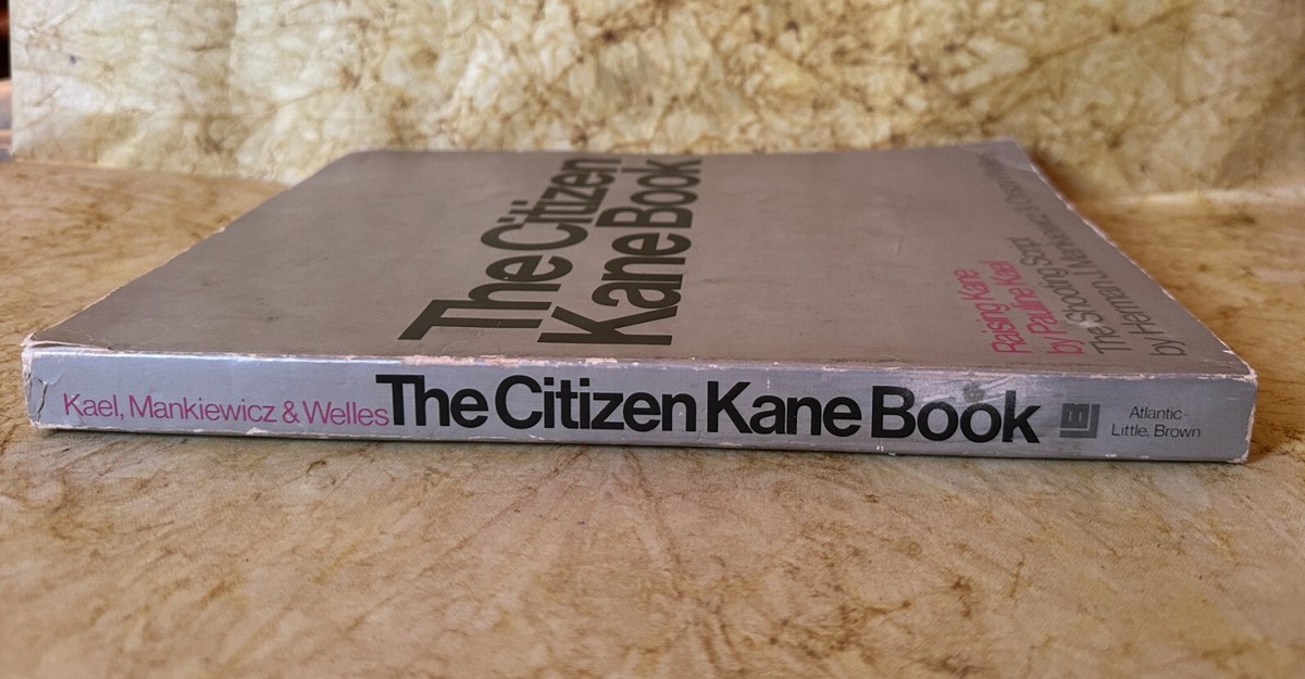 The CITIZEN KANE BOOK: Raising Kane Pauline Kael Shooting Script