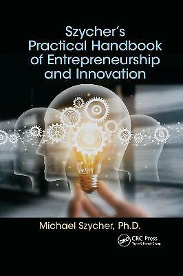 Szycher's Practical Handbook of Entrepreneurship and Innovation by Michael ...
