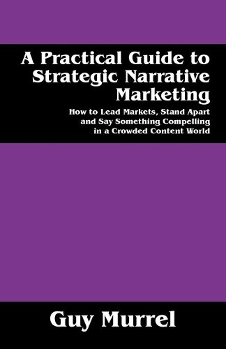 Thumbnail - Guy Murrel A Practical Guide To Strategic Narrative Marketing