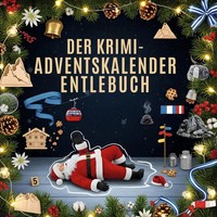 Der Krimi-Adventskalender Entlebuch MordsverdäChtig In 24 Akten Elias Schmid