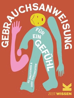 Gebrauchsanweisung für ein Gefühl 20 Emotionen und ihre Geschichte