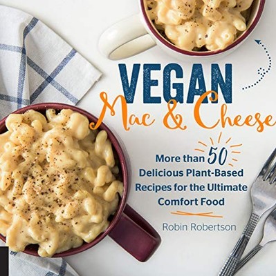 Vegan Mac and Cheese: More than 50 Delicious Plant-Based Recipes