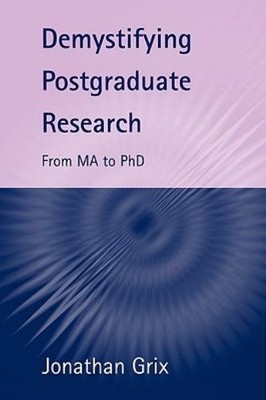 Demystifying Postgraduate Research: From Ma To Phd