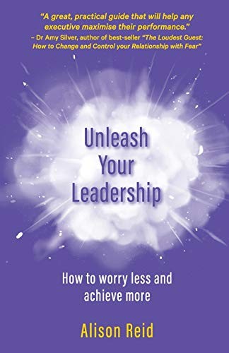Unleash Your Leadership: How to worry less and achieve more,Reid