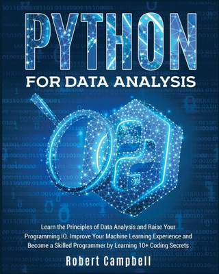 Python for Data Analysis: Learn the Principles of Data Analysis and Raise Your
