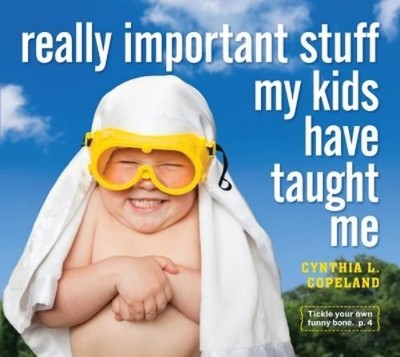 Cynthia L. Copeland Really Important Stuff My Kids Have Taught Me (Taschenbuch)