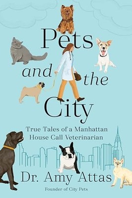 Amy Attas - Pets and the City   True Tales of a Manhattan House Call V - G245z