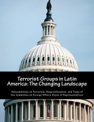 TERRORIST GROUPS IN LATIN AMERICA: THE CHANGING LANDSCAPE By Subcommittee On NEW