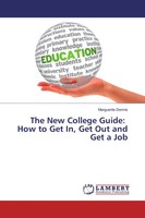 The New College Guide: How To Get In, Get Out And Get A Job Marguerite Dennis