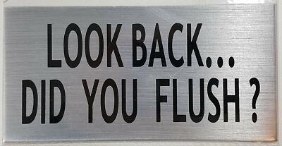 TOILET SIGN-LOOK BACK DID YOU FLUSH (brush aluminium, aluminium 3X6)-REF24-1027