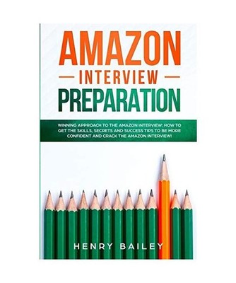 Amazon Interview Preparation: Winning Approach to the Amazon Interview: How to G