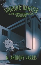 Sherlock Hamster And The Empress Emeralds Escapade by M. Anthony Harris Paperbac