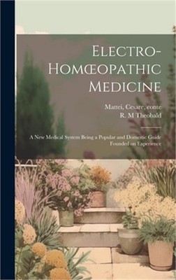 Electro-homoeopathic Medicine [electronic Resource]: a New Medical System Being