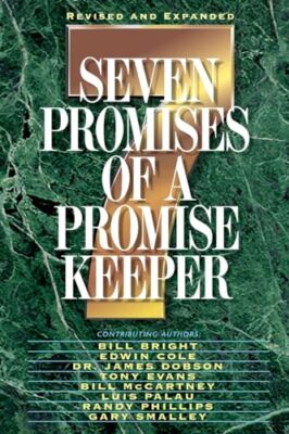 Seven Promises of a Promise Keeper by James Dobson, Randy Phillips, Edwin ...