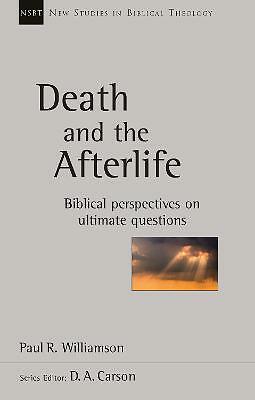 Death and the Afterlife: Biblical Perspectives On Ultimate Questions by Paul...