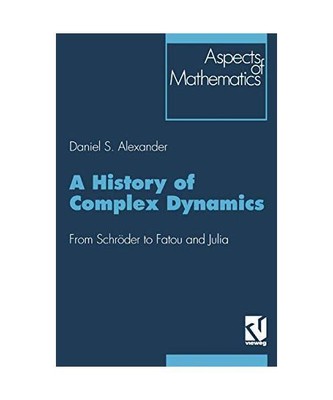 A History of Complex Dynamics: From Schröder to Fatou and Julia (Aspects of Mat