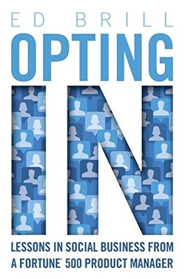 Opting In: Lessons in Social Business from a Fortune 500 Product Manager (IB...