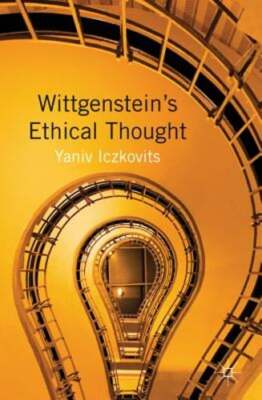Wittgenstein's Ethical Thought by Y. Iczkovits: New
