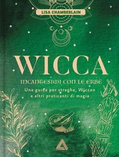 Wicca. Incantesimi con le erbe. Una guida per streghe, wiccan e altri prat...