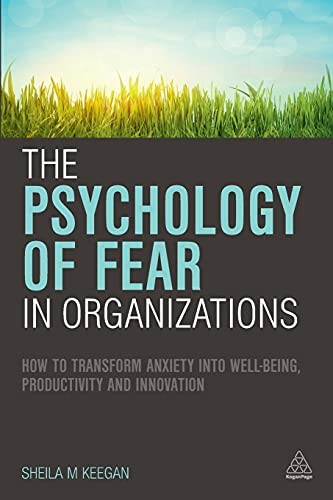 The Psychology of Fear in Organizations: How to Transform Anxiet