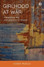 Girlhood at War: Interpreting War and Liberation in Kosovo by Vjosa Musliu Hardc