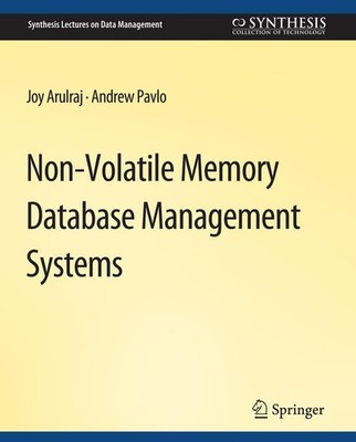 Non-Volatile Memory Database Management Systems Joy Arulraj