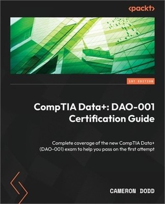 CompTIA Data+: Complete coverage of the new CompTIA Data+ (DAO-001) exam to help