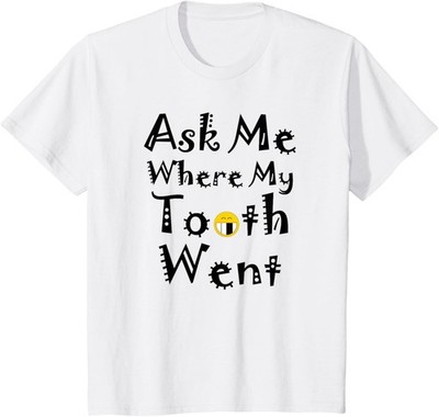 Kids Ask Me Where My Tooth Went - First Lost Teeth T-Shirt