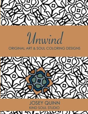 Unwind: Original Art & Soul Coloring Designs: Slow Down And Find Peace