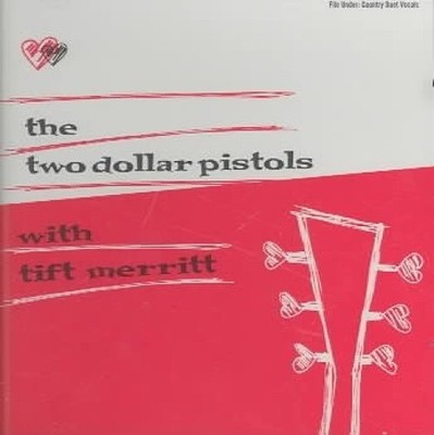 Two Dollar Pistols with Tift Merritt by Two Dollar Pistols/Merritt [CD]
