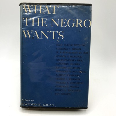 What The Negro Wants Hardcover by Rayford Logan 1944 with Dust Jacket Ex-Library