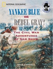 Yankee Blue or Rebel Gray? : The Civil War Adventures of Sam Shaw