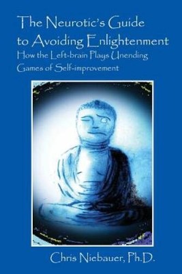 The Neurotics Guide to Avoiding Enlightenment: How the Left-Brain Plays  - GOOD