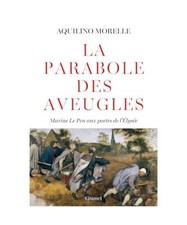 La parabole des aveugles: Marine Le Pen aux portes de l'Elysée, Morelle, Aquili