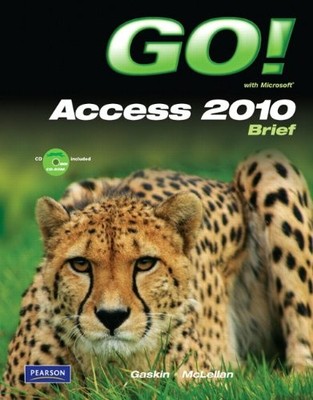 GO! WITH MICROSOFT ACCESS 2010 BRIEF By Shelley Gaskin & Carolyn Mclellan