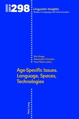 Age-Specific Issues. Language, Spaces, Technologies Kim S. Grego