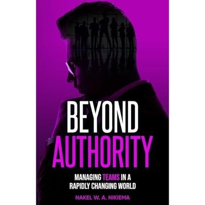 Beyond Authority : Managing Teams in a Rapidly Changing -  NEW Nakel Nikiema 202