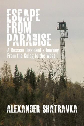 Escape From Paradise – A Russian Dissident′s Journey From the Gulag to the West