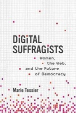 Digital Suffragists, Marie Tessier, Hardback