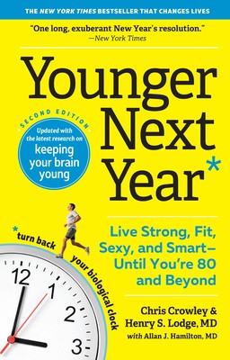 Younger Next Year: Live Strong, Fit, Sexy, and Smart--Until You're 80 and Beyon
