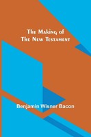 The Making Of The New Testament Benjamin Wisner Bacon Taschenbuch Englisch 2022