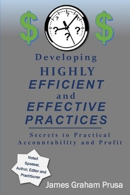 Developing HIGHLY EFFICIENT and EFFECTIVE Practices: Secrets to Practical Accoun