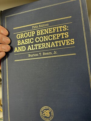 Group Benefits : Basic Concepts and Alternatives by Burton T. Beam Jr. 5th editi