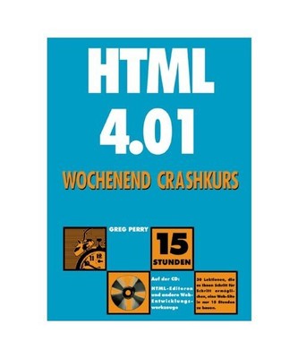 HTML 4.01 Wochenend Crashkurs.: Erlernen Sie HTML in 15 Stunden in 30 leicht ver