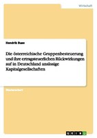 Die öSterreichische Gruppenbesteuerung Und Ihre Ertragsteuerlichen RüCkwirkungen