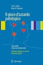 Il gioco d'azzardo patologico: Una guida clinica al trattamento by Jon E. Grant 
