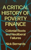 A Critical History Of Poverty Finance | Colonial Roots And Neoliberal Failures