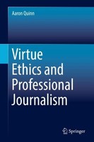 Virtue Ethics And Professional Journalism Aaron Quinn
