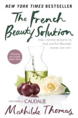 The French Beauty Solution: Time-Tested Secrets to Look and Feel Bea - VERY GOOD