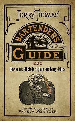Jerry Thomas' Bartenders Guide : How to Mix All Kinds of Plain and Fancy ...